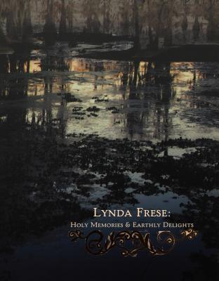 Lynda Frese: Holy Memories & Earthly Delights (Louisiana Artists) By Alejandro Malo (Joint Author), Mary Ann Wilson (Joint Author), Laura Blereau (Joint Author) Cover Image