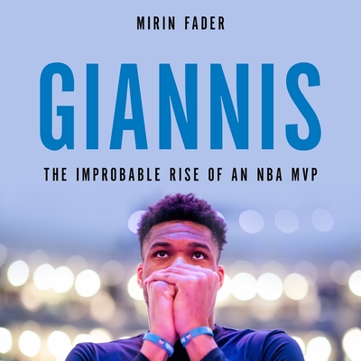 Giannis: The Improbable Rise of an NBA MVP By Mirin Fader, Mirin Fader (Read by) Cover Image