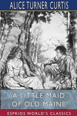 A Little Maid of Old Maine (Esprios Classics): Illustrated by Elizabeth Pilsbry Cover Image