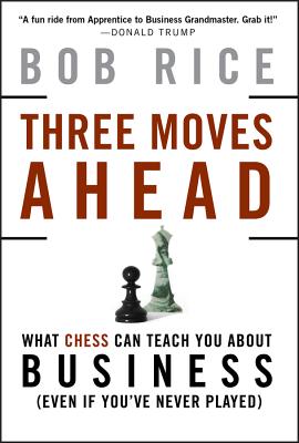 Three Moves Ahead: What Chess Can Teach You about Business