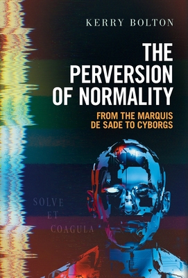 The Perversion of Normality: From the Marquis de Sade to Cyborgs Cover Image