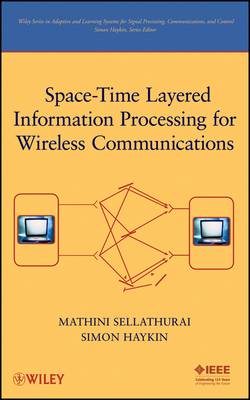 Space-Time Layered Information Processing for Wireless Communications (Adaptive and Cognitive Dynamic Systems: Signal Processing #30)