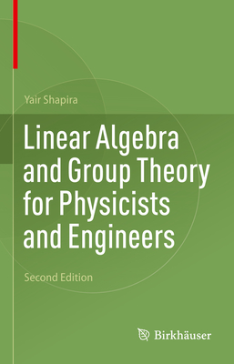 Linear Algebra and Group Theory for Physicists and Engineers By Yair Shapira Cover Image