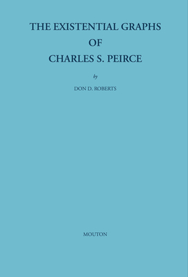 The Existential Graphs of Charles S. Peirce (Approaches to Semiotics [As] #27)