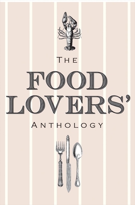 The Food Lovers' Anthology: A Literary Compendium By Bodleian Library (Editor) Cover Image