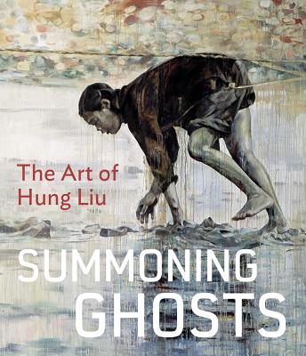 Summoning Ghosts: The Art of Hung Liu Cover Image