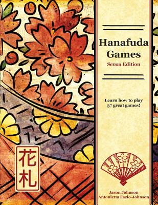 Hanafuda Games: Sensu Edition By Jason Johnson, Antonietta Fazio-Johnson, Antonietta Fazio-Johnson (Illustrator) Cover Image
