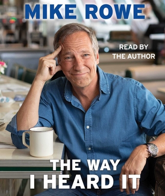 The Way I Heard It By Mike Rowe, Mike Rowe (Read by) Cover Image