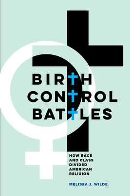 Birth Control Battles: How Race and Class Divided American Religion Cover Image