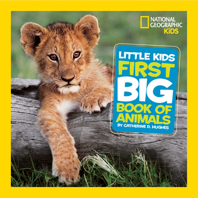 National Geographic Little Kids First Big Book of Animals (National Geographic Little Kids First Big Books) By Catherine D. Hughes Cover Image