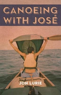 Canoeing with Jose By Jon Lurie Cover Image