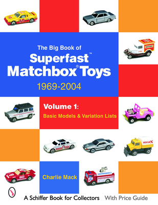 The Big Book of Matchbox Superfast Toys: 1969-2004: Volume 1: Basic Models & Variation Lists (Schiffer Book for Collectors) Cover Image