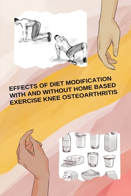 Effects Of Diet Modification With And Without Home Based Exercise Knee Osteoarthritis Cover Image