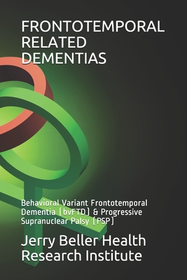 Frontotemporal Related Dementias: Behavioral Variant Frontotemporal Dementia (bvFTD) & Progressive Supranuclear Palsy (PSP) Cover Image
