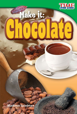 Make It: Chocolate (TIME FOR KIDS®: Informational Text)
