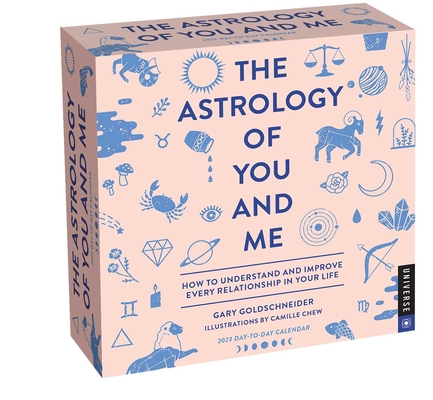 The Astrology of You and Me 2023 Day-to-Day Calendar: How to Understand and Improve Every Relationship By Gary Goldschneider Cover Image