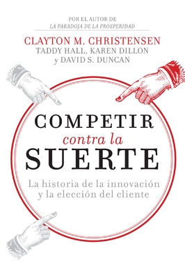 Competir Contra La Suerte: La Historia de la Innovación Y La Elección del Cliente Cover Image