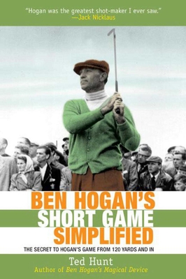 Ben Hogan's Short Game Simplified: The Secret to Hogan's Game from 120 Yards and In Cover Image