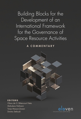 Building Blocks for the Development of an International Framework for the Governance of Space Resource Activities: A Commentary Cover Image