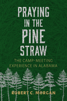 Praying in the Pine Straw: The Camp-Meeting Experience in Alabama (Religion and American Culture)