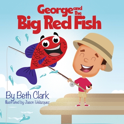 George and the Big Red Fish By Beth Clark, Jason Velazquez (Illustrator) Cover Image