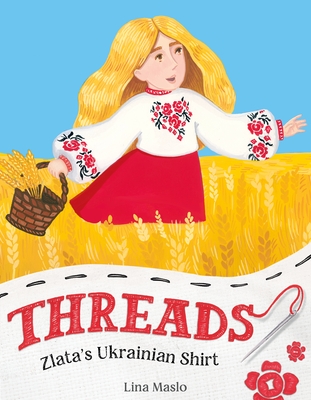 Threads: Zlata’s Ukrainian Shirt By Lina Maslo, Lina Maslo (Illustrator) Cover Image