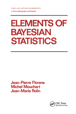 Elements of Bayesian Statistics (Chapman & Hall/CRC Pure and Applied Mathematics) Cover Image