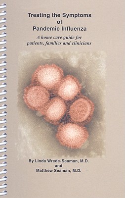 Treating the Symptoms of Pandemic Influenza: A Home Care Guide for Patients, Families and Clinicians Cover Image