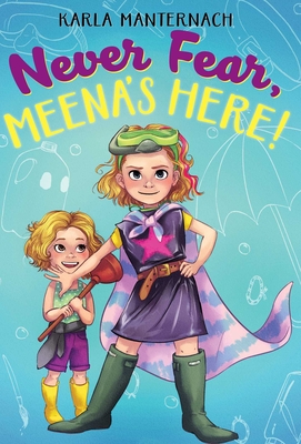 Cover for Never Fear, Meena's Here! (The Meena Zee Books)