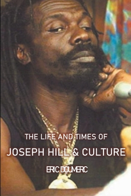 The Life And Times Of Joseph Hill and Culture By Eric Doumerc Cover Image