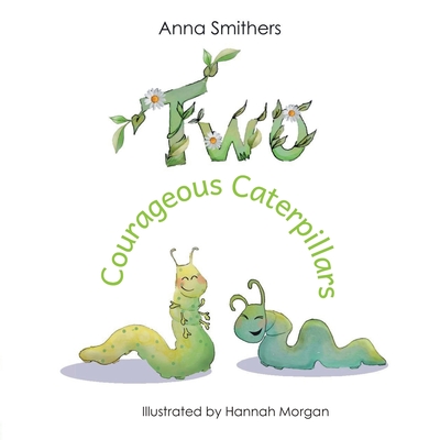 Two Courageous Caterpillars: a cute picture book about courage and friendship for children aged 3-6 Cover Image
