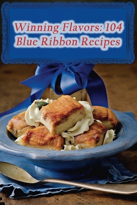 Winning Flavors: 104 Blue Ribbon Recipes Cover Image