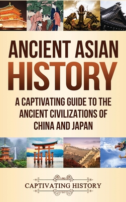 Ancient Asian History: A Captivating Guide to the Ancient Civilizations of China and Japan cover