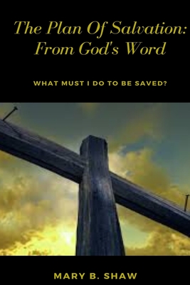 The Plan Of Salvation: From God's Word: What Must I do To be Saved? Cover Image