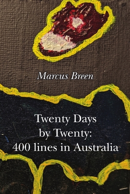 Twenty Days by Twenty: 400 lines in Australia By Marcus Breen Cover Image