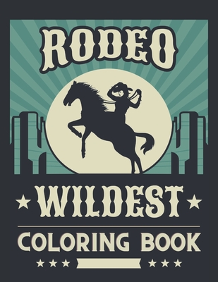 Rodeo Wildest Coloring Book: Simple Western Rodeo Coloring Pages with Cowboys Bull Riding The Wild West Is The Best By Child's Word Press Cover Image