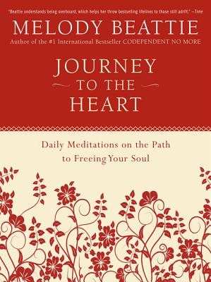 Journey to the Heart: Daily Meditations on the Path to Freeing Your Soul By Melody Beattie Cover Image