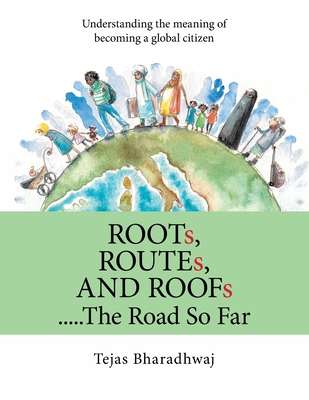 Roots, Routes, and Roofs..... the Road so Far: Understanding the Meaning of  Becoming a Global Citizen (Paperback) | Books and Crannies