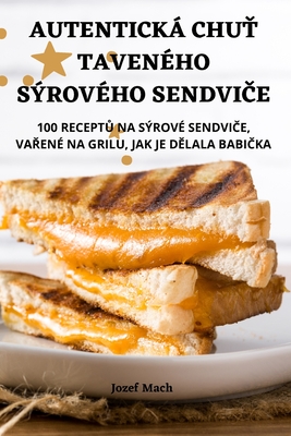 Autentická ChuŤ Taveného Sýrového SendviČe By Jozef Mach Cover Image