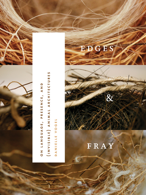 Edges & Fray: On Language, Presence, and (Invisible) Animal Architectures (Wesleyan Poetry) Cover Image