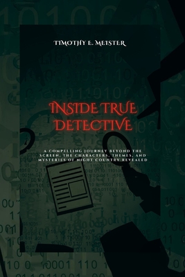Inside True Detective: A Compelling Journey beyond the Screen, the Characters, Themes, and Mysteries of Night Country Revealed Cover Image