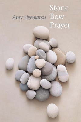 Stone Bow Prayer By Amy Uyematsu Cover Image