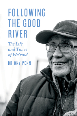 Following the Good River: The Life and Times of Wa'xaid By Briony Penn Cover Image