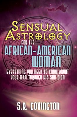 Sensual Astrology for the African American Woman: Everything You Need to Know About Your Man Through His Sun Sign Cover Image