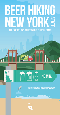 Beer Hiking New York State: The Tastiest Way to Discover the Empire State By Jason Friedman, Philip Vondra Cover Image