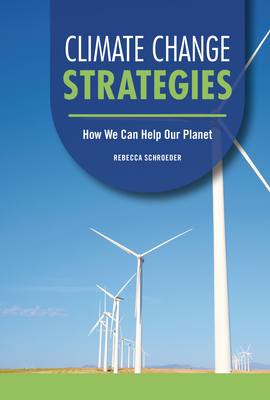 Climate Change Strategies: How We Can Help Our Planet By Rebecca Schroeder Cover Image