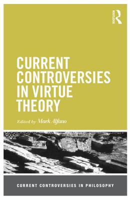 Current Controversies in Virtue Theory (Current Controversies in Philosophy)