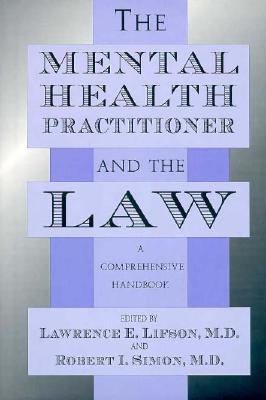 Mental Health Practitioner and the Law: A Comprehensive Handbook By Lawrence E. Lifson, Robert I. Simon (Editor) Cover Image