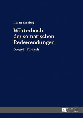 Woerterbuch der somatischen Redewendungen: Deutsch-Tuerkisch Cover Image