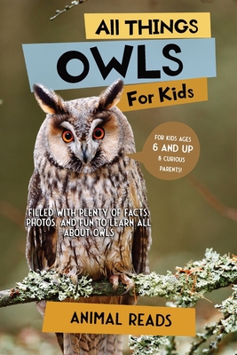 All Things Owls For Kids: Filled With Plenty of Facts, Photos, and Fun to Learn all About Owls Cover Image